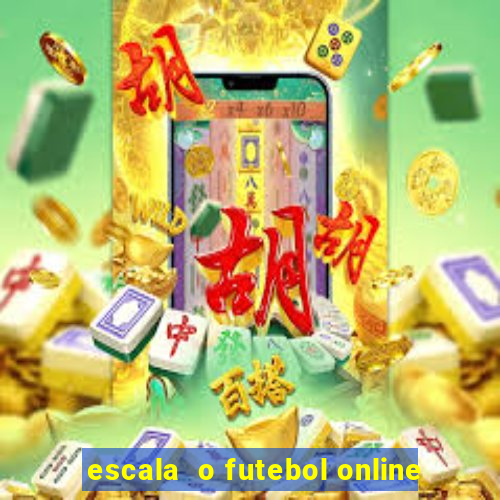 escala  o futebol online